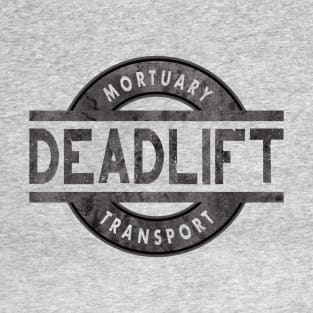 Deadlift Mortuary Transport Funeral Home Removal Service T-Shirt